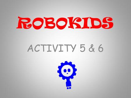 ROBOKIDS ACTIVITY 5 & 6. Let’s have a look at a couple of examples of autonomous robots in action around the world. (put on full screen when YouTube opens!)