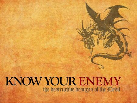 The Devil’s Purpose The only thing that matters to the enemy is separating us from God…his aim is to steal our love for God, kill our devotion to God’s.