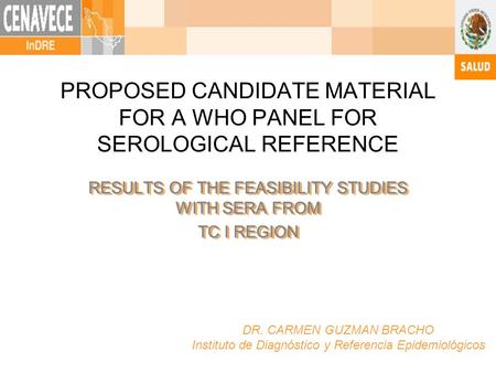 PROPOSED CANDIDATE MATERIAL FOR A WHO PANEL FOR SEROLOGICAL REFERENCE RESULTS OF THE FEASIBILITY STUDIES WITH SERA FROM TC I REGION RESULTS OF THE FEASIBILITY.