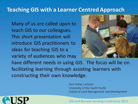 Many of us are called upon to teach GIS to our colleagues. This short presentation will introduce GIS practitioners to ideas for teaching GIS to a variety.