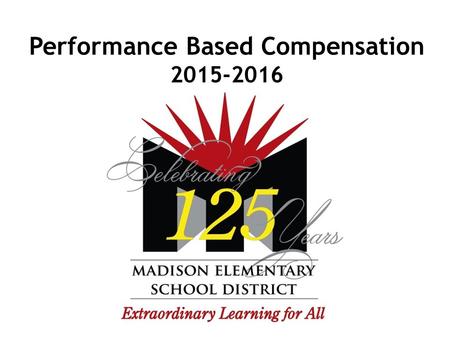 Performance Based Compensation 2015-2016. A school district governing board must adopt a performance based compensation system that includes the following.