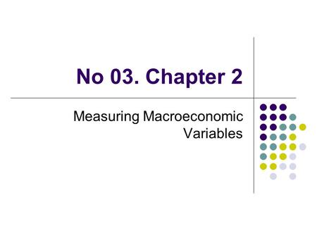 No 03. Chapter 2 Measuring Macroeconomic Variables.