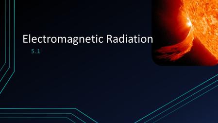 5.1 Electromagnetic Radiation. Wave motion The transfer of energy without matter is called wave motion Two Types.