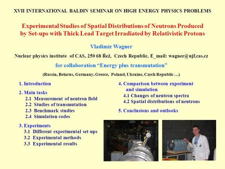 Experimental Studies of Spatial Distributions of Neutrons Produced by Set-ups with Thick Lead Target Irradiated by Relativistic Protons Vladimír Wagner.