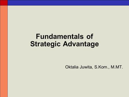 Fundamentals of Strategic Advantage Oktalia Juwita, S.Kom., M.MT.