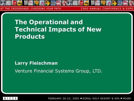 Larry Fleischman Venture Financial Systems Group, LTD. The Operational and Technical Impacts of New Products.