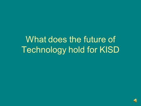 What does the future of Technology hold for KISD.