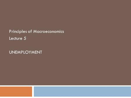 Principles of Macroeconomics Lecture 5 UNEMPLOYMENT.