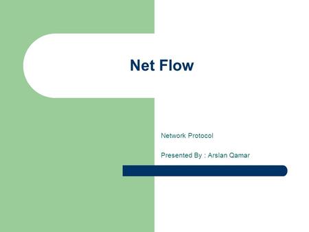 Net Flow Network Protocol Presented By : Arslan Qamar.