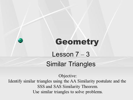 Lesson 7 – 3 Similar Triangles