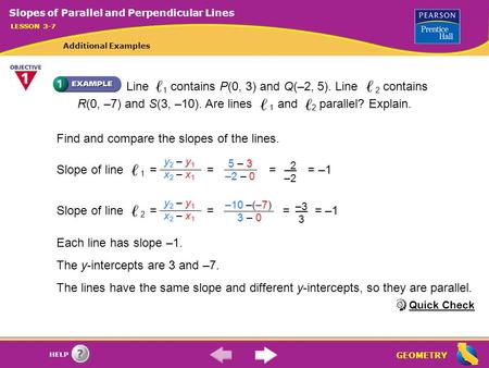 GEOMETRY HELP Find and compare the slopes of the lines. Each line has slope –1. The y-intercepts are 3 and –7. The lines have the same slope and different.