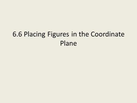 6.6 Placing Figures in the Coordinate Plane. Practice #1 An art class creates T-shirt designs by drawing quadrilaterals and connecting their midpoints.