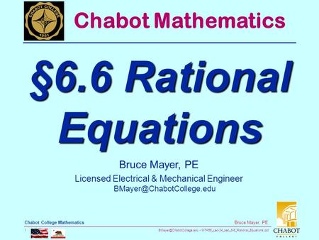 MTH55_Lec-34_sec_6-6_Rational_Equations.ppt 1 Bruce Mayer, PE Chabot College Mathematics Bruce Mayer, PE Licensed Electrical &