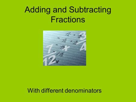 Adding and Subtracting Fractions With different denominators.