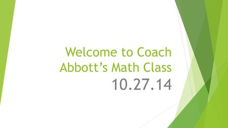 Welcome to Coach Abbott’s Math Class 10.27.14. Tier Time Options…  Work on Edgenuity on your own device  Math work to earn a retake  FDP practice 