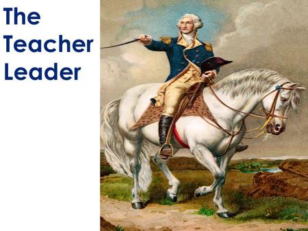 The Teacher Leader.  To look at models of the teacher-leader in other countries  To look at the qualities of the teacher- leader.