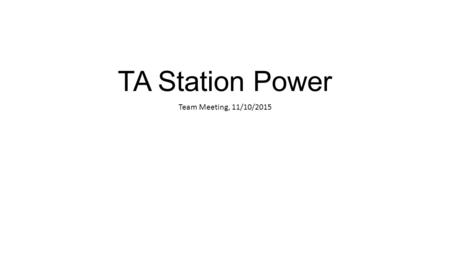 TA Station Power Team Meeting, 11/10/2015. Autonomous Power System – In the field Why Lithium? -Significant weight and volume savings (41.9Wh/lb vs 21.25Wh/lb)