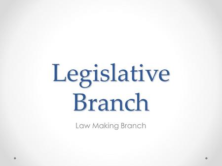 Legislative Branch Law Making Branch.