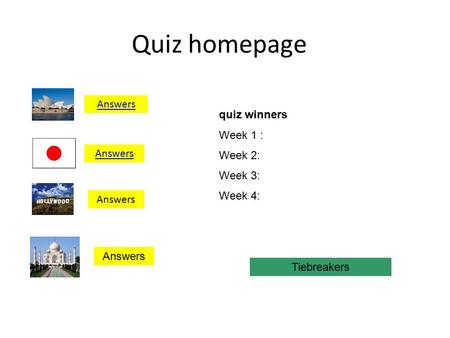 Quiz homepage Answers quiz winners Week 1 : Week 2: Week 3: Week 4: Tiebreakers.