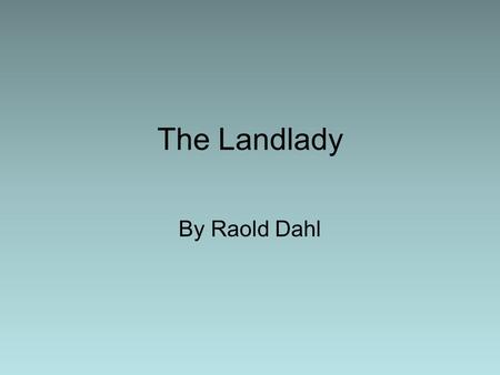 The Landlady By Raold Dahl.