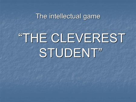 The intellectual game “THE CLEVEREST STUDENT” “THE CLEVEREST STUDENT”