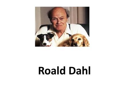 Roald Dahl.