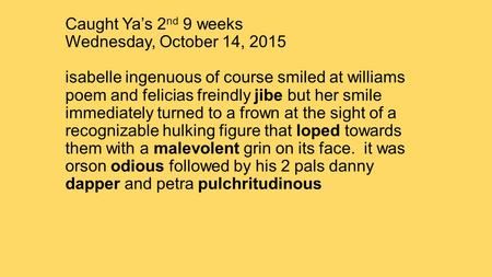 Caught Ya’s 2 nd 9 weeks Wednesday, October 14, 2015 isabelle ingenuous of course smiled at williams poem and felicias freindly jibe but her smile immediately.