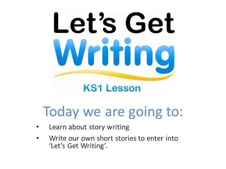 Today we are going to: Learn about story writing