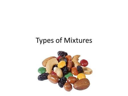 Types of Mixtures.