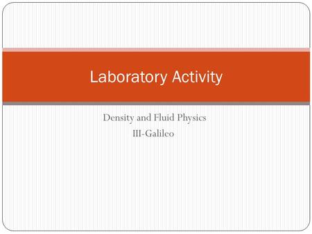 Density and Fluid Physics III-Galileo Laboratory Activity.