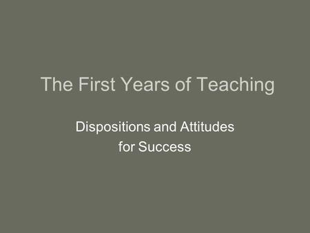 The First Years of Teaching Dispositions and Attitudes for Success.