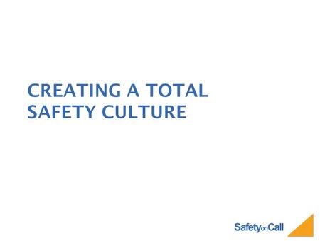 Safety on Call CREATING A TOTAL SAFETY CULTURE. Safety on Call A “Safety Culture” cannot be developed fully in a short presentation. Therefore, this presentation.