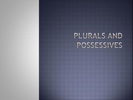 To form the plural of most English nouns simply add –s to the end of the word. house  houses car  cars photo  photos Nouns that end in s, x, z, sh.