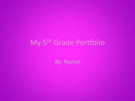 My 5 th Grade Portfolio By: Rachel. Opening Note Date:3/14/13 These are things I think I do well. 1.I am (almost) always organized. 2.I am pretty good.