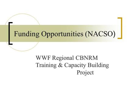 Funding Opportunities (NACSO ) WWF Regional CBNRM Training & Capacity Building Project.