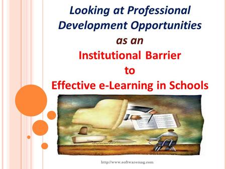 Looking at Professional Development Opportunities as an Institutional Barrier to Effective e-Learning in Schools.