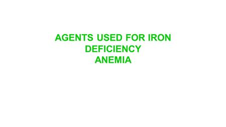 AGENTS USED FOR IRON DEFICIENCY