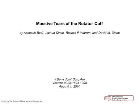 Massive Tears of the Rotator Cuff by Asheesh Bedi, Joshua Dines, Russell F. Warren, and David M. Dines J Bone Joint Surg Am Volume 92(9):1894-1908 August.