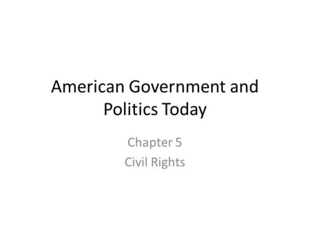 American Government and Politics Today Chapter 5 Civil Rights.