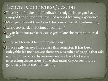 Thank you for the kind feedback. I truly do hope you have enjoyed the course and have had a good learning experience. Most people said they found the course.