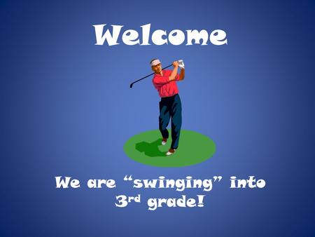 Welcome We are “swinging” into 3 rd grade!. Tonight, parents will… know and understand their role in the Parent Learning Community. know ways they can.