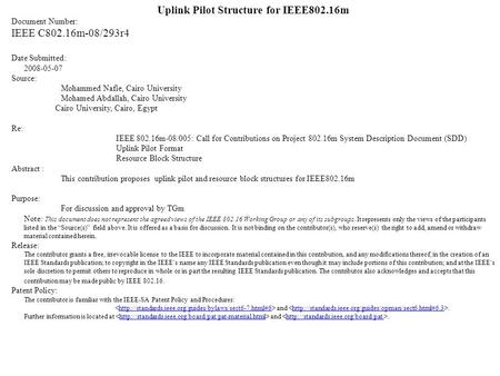 Uplink Pilot Structure for IEEE802.16m Document Number: IEEE C802.16m-08/293r4 Date Submitted: 2008-05-07 Source: Mohammed Nafie, Cairo University Mohamed.