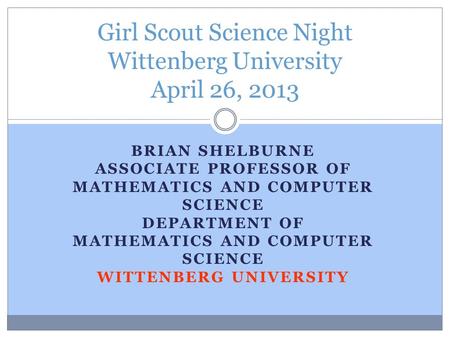 BRIAN SHELBURNE ASSOCIATE PROFESSOR OF MATHEMATICS AND COMPUTER SCIENCE DEPARTMENT OF MATHEMATICS AND COMPUTER SCIENCE WITTENBERG UNIVERSITY Girl Scout.