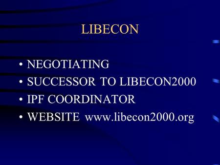 LIBECON NEGOTIATING SUCCESSOR TO LIBECON2000 IPF COORDINATOR WEBSITE www.libecon2000.org.