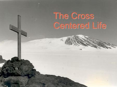 The Cross Centered Life. Chapter 1. Restating the obvious 2. What's your life centred on 3. Breaking the rules of legalism 4. Unloading condemnation 5.