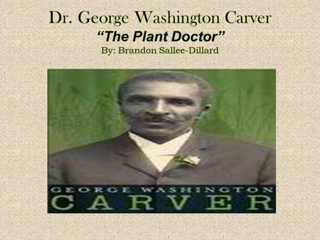 Childhood  George Washington Carver grew up as a slave in Diamond Grove, Missouri in 1864.  Life wasn’t easy for George, his mother was kidnapped.