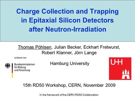 Charge Collection and Trapping in Epitaxial Silicon Detectors after Neutron-Irradiation Thomas Pöhlsen, Julian Becker, Eckhart Fretwurst, Robert Klanner,