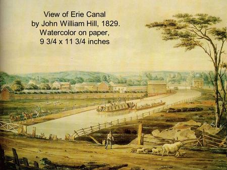 View of Erie Canal by John William Hill, 1829. Watercolor on paper, 9 3/4 x 11 3/4 inches.