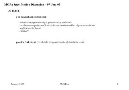 January, 2003CMS Ecal1 MGPA Specification Discussion – 9 th Jan. 03 OUTLINE 3 or 4 gain channels discussion technical background - why 3 gains could be.