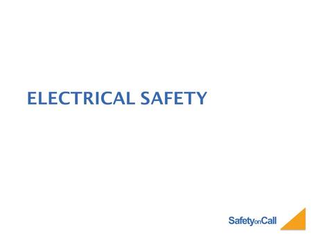 Safety on Call ELECTRICAL SAFETY. Safety on Call YOU WILL LEARN ABOUT Hazards of Electricity Isolating Circuits Testing Circuits Work on Energized Equipment.